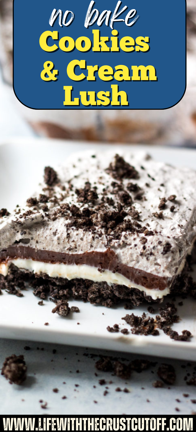 Cookies & Cream Lush with layers of Oreo cookie crust, creamy cheesecake filling, chocolate pudding, whipped topping, and crushed Oreos.