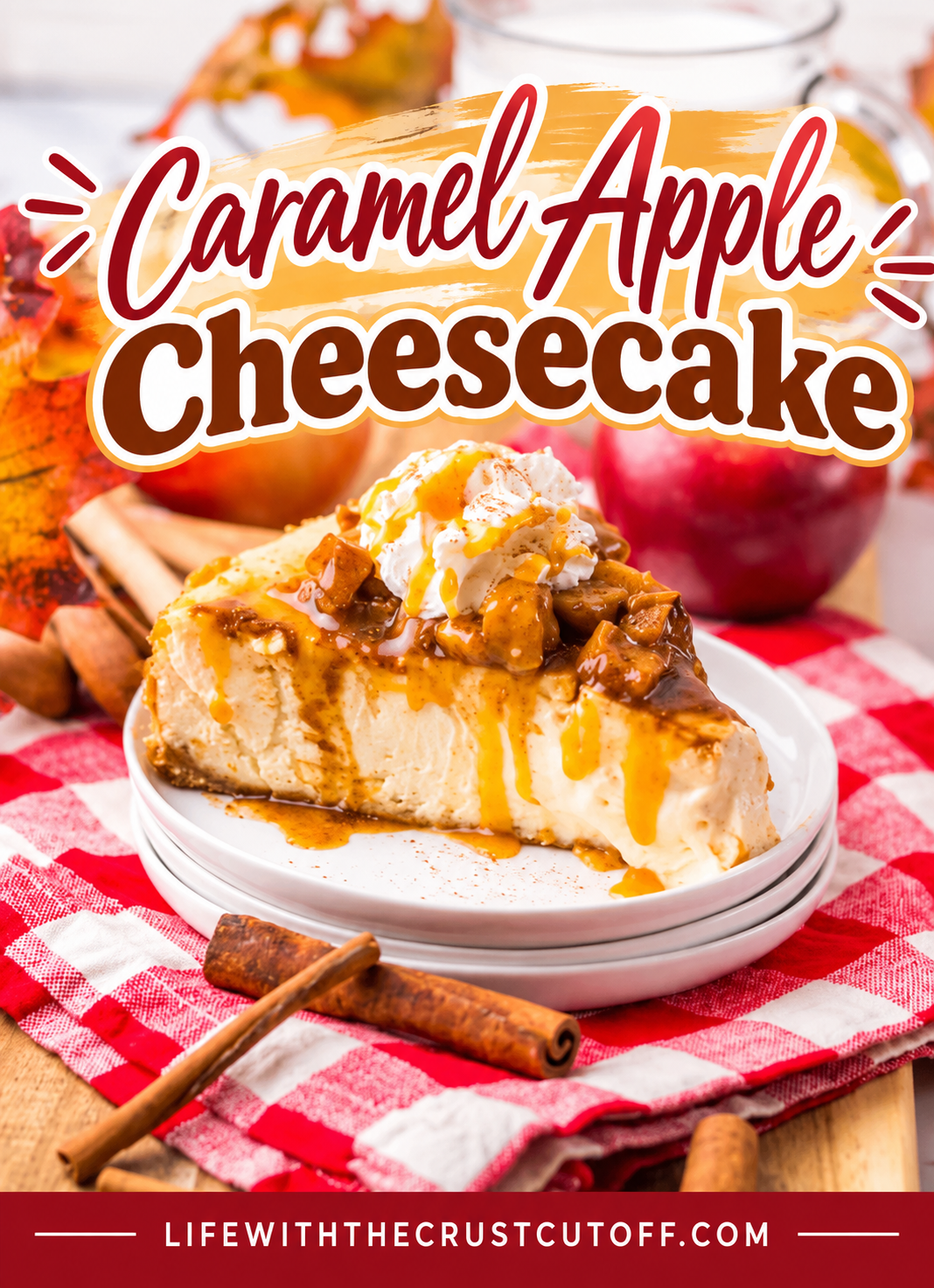 Slice of Caramel Apple Cheesecake topped with cinnamon apples, whipped cream, and caramel sauce with fresh apples and cinnamon sticks.