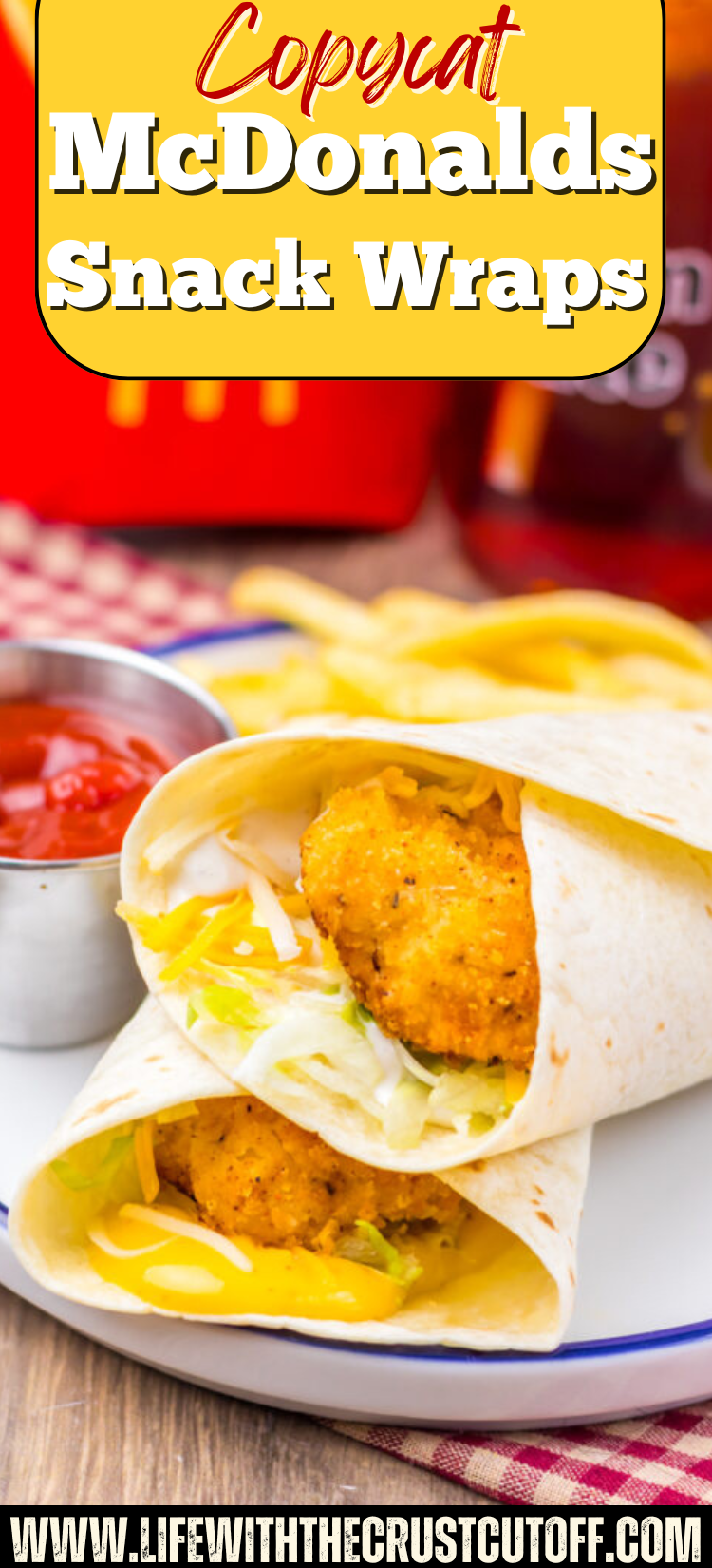 Copycat McDonald's Snack Wrap with crispy chicken, lettuce, cheese, and creamy sauce wrapped in a soft flour tortilla.